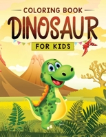 Dinosaur Coloring for Kids: The Fun Prehistoric Coloring Book for Children of All Ages 1989543979 Book Cover