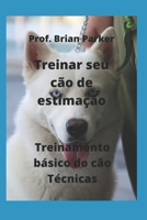 Treinar seu c�o de estima��o: Treinamento b�sico do c�o T�cnicas null Book Cover