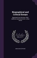 Biographical and Critical Essays: Reprinted from Reviews, with Additions and Corrections 1357971974 Book Cover