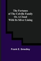 The Fortunes of the Colville Family, Or, a Cloud and Its Silver Lining / And Seven Tales 9356154511 Book Cover