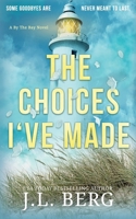 The Choices I've Made: A Small Town Second Chance Contemporary Romance (By the Bay) B0F2W8VRPY Book Cover