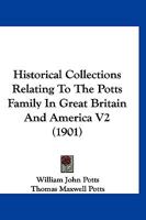 Historical Collections Relating To The Potts Family In Great Britain And America V2 (1901) 1120962811 Book Cover