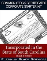 Common Stock Certificates Corporate Starter Kit: Incorporated in the State of South Carolina (Black & White) 1544995458 Book Cover