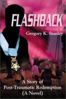Flashback: A Story of Post-Traumatic Redemption (A Novel) 0595178502 Book Cover