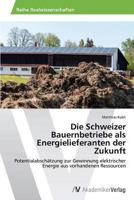 Die Schweizer Bauernbetriebe als Energielieferanten der Zukunft 3639474163 Book Cover