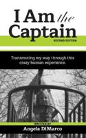 I Am the Captain, Second Edition: Transmuting my way through this crazy human experience. B0G5D33QXQ Book Cover