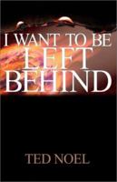 I Want to be Left Behind 0972599606 Book Cover