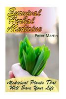 Survival Herbal Medicine: Medicinal Plants That Will Save Your Life: 1974668657 Book Cover