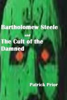 Bartholomew Steele and The Cult of the Damned 1533674795 Book Cover