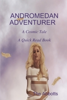 Andromedan Adventurer - A Cosmic Tale - A Quick Read Book 1365284123 Book Cover