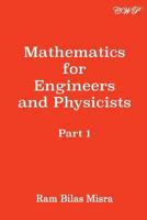 Mathematics for Engineers and Physicists: Part 1 1925823512 Book Cover