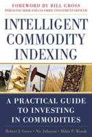 Intelligent Commodity Indexing: A Practical Guide to Investiintelligent Commodity Indexing: A Practical Guide to Investing in Commodities Ng in Commodities 0071763147 Book Cover