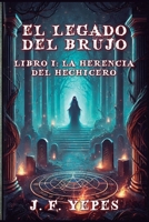 El legado del brujo: La herencia del hechicero (Spanish Edition) B0F9L76XZH Book Cover