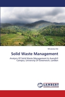 Solid Waste Management: Analysis Of Solid Waste Management In Averyhill Campus, University Of Greenwich, London 3659157279 Book Cover
