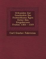 Urkunden Zur Geschichte Des F Rstenthums R Gen Unter Den Eingebornen F Rsten: 1303 - 1319 1249474639 Book Cover