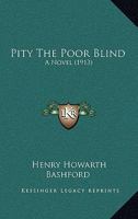 Pity The Poor Blind: A Novel 1142349268 Book Cover