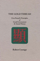 The Gold Thread: Ezra Pound's Principles of Good Government and Sound Money 1914397398 Book Cover