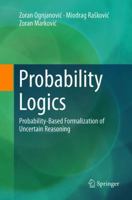 Probability Logics: Probability-Based Formalization of Uncertain Reasoning 3319836374 Book Cover