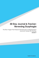 30 Day Journal & Tracker: Reversing Dysphagia: The Raw Vegan Plant-Based Detoxification & Regeneration Journal & Tracker for Healing. Journal 1 1655688294 Book Cover