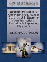 Johnson, Petitioner, v. Goodyear Tire & Rubber Co. et al. U.S. Supreme Court Transcript of Record with Supporting Pleadings 1270549227 Book Cover