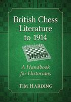 British Chess Literature to 1914: A Handbook for Historians 1476668396 Book Cover