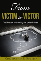 From Victim to Victor: The 6 Steps to Breaking the Cycle of Abuse 1720148236 Book Cover