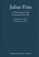 Julius Finn: A Chess Master's Life in America, 1871-1931 0786442832 Book Cover