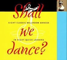 Shall We Dance: Eight Classic Ballroom Dances in Eight Quick Lessons 0786882123 Book Cover