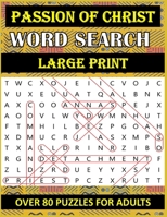 PASSION OF CHRIST WORD SEARCH: OVER 80 Bible Word Search Large Print Puzzles Based on Trial, Crucifixion and Death of Jesus Christ for Adults & Seniors | Great Catholic gift | Awesome Christian Gift. B08X6C6WFT Book Cover