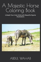 A Majestic Horse Coloring Book: Unleash Your Inner Artist with Beautiful Equine Illustrations B0CMV1WFPB Book Cover