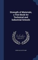 Strength of Materials, a Text Book for Technical and Industrial Schools 1019195614 Book Cover