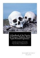 A Handbook of the Practice of Forensic Medicine, Based Upon Personal Experience.: Thanatological Division: Translated From the 3rd Edition Of the Original by George William Balfour 146990649X Book Cover