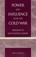 Power and Influence After the Cold War: Germany in East-Central Europe 0847695239 Book Cover