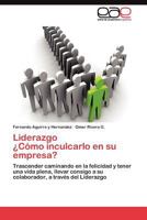 Liderazgo ¿Cómo inculcarlo en su empresa?: Trascender caminando en la felicidad y tener una vida plena, llevar consigo a su colaborador, a través del Liderazgo 3845484144 Book Cover
