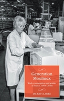 Generation Moulinex: Work, consumption and gender in France, 1950s–2010s (Studies in Modern French and Francophone History) 1526174111 Book Cover