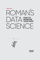 Roman's Data Science: How to monetize your data B09FRZX625 Book Cover