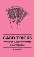 Card Tricks - Without Sleight of Hand or Apparatus Card Tricks - Without Sleight of Hand or Apparatus 1445511339 Book Cover