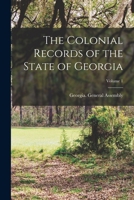 The Colonial Records of the State of Georgia; Volume 1 1017651914 Book Cover