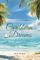 Caribbean Dreams: Living on Island Time in Grand Cayman 1834180457 Book Cover