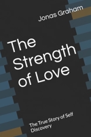 The Strength of Love: The True Story of Self Discovery B0CH2QPDLV Book Cover
