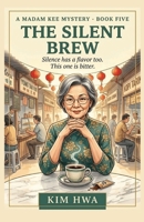 The Silent Brew: A Cozy Culinary Murder Mystery in a Malaysian Hawker Market : The Madam Kee Mysteries (Book 5) (A Madam Kee Mystery) B0H74FJF9X Book Cover