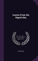 Leaves From the Signal elm; 1359605525 Book Cover