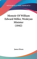 Memoir Of William Edward Miller, Wesleyan Minister 1104190540 Book Cover
