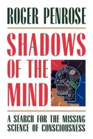 Shadows of the Mind: A Search for the Missing Science of Consciousness 0195106466 Book Cover
