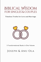 Biblical Wisdom for Singles & Couples: Timeless Truths for Love and Marriage | 3 Transformational Books in One Volume (Reckless Love, Unreckless Lovers | Marriage in View | For the Love of Love) B0DR764MGB Book Cover