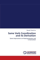 Same Verb Coordination and its Derivation: Some Implications on Head-parameter and Linearization 3838313852 Book Cover