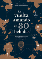 La vuelta al mundo en 80 bebidas: Atlas mundial de degustación, desde la cerveza belga hasta el whisky japonés 8416407916 Book Cover