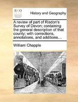 A Review Of Part Of Risdon’s Survey Of Devon: Containing The General Description Of That County 1120127963 Book Cover