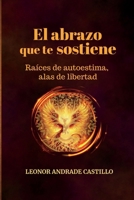 El abrazo que te sostiene.: Raíces de autoestima, alas de libertad (Spanish Edition) B0GDQNRX11 Book Cover