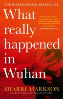 What Really Happened In Wuhan: The cover-ups, the conspiracies and the classified research